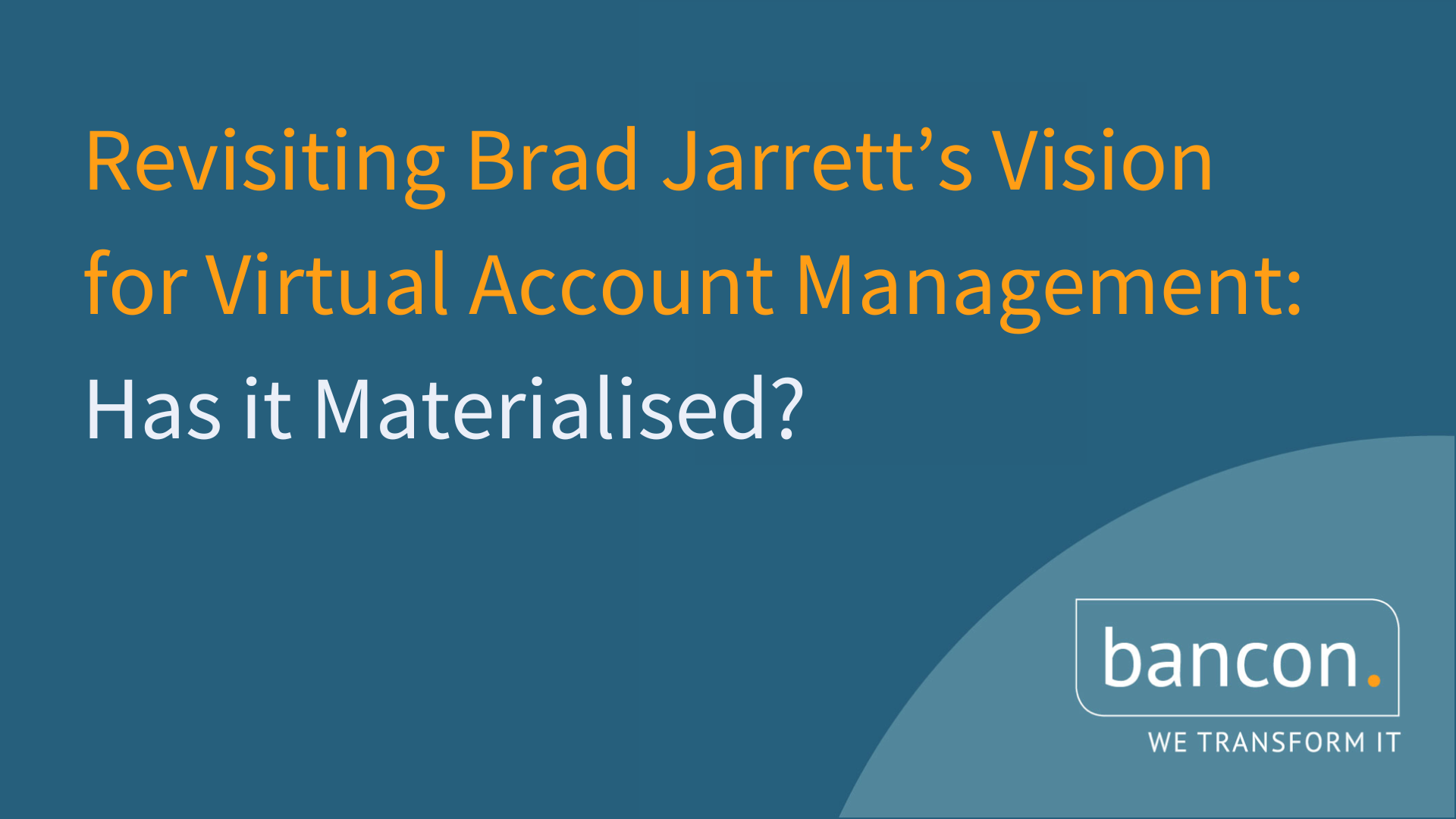 Revisiting Brad Jarrett’s Vision for Virtual Account Management: Has it Materialised?