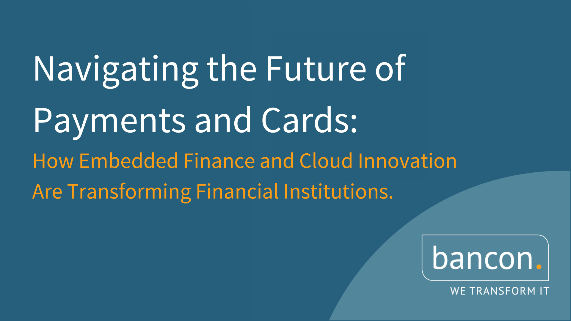 Navigating the Future of Payments and Cards: How Embedded Finance and Cloud Innovation are Transforming Financial Institutions