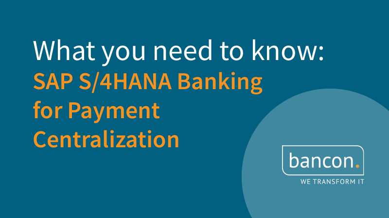 What you need to know: SAP S/4HANA Banking for Payment Centralization